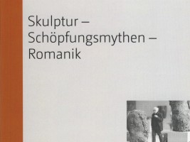 Vorträge im Europäischen Romanik Zentrum Bd. 2, P. C. Clausen: Skulptur - Schöpfungsmythen - Romanik